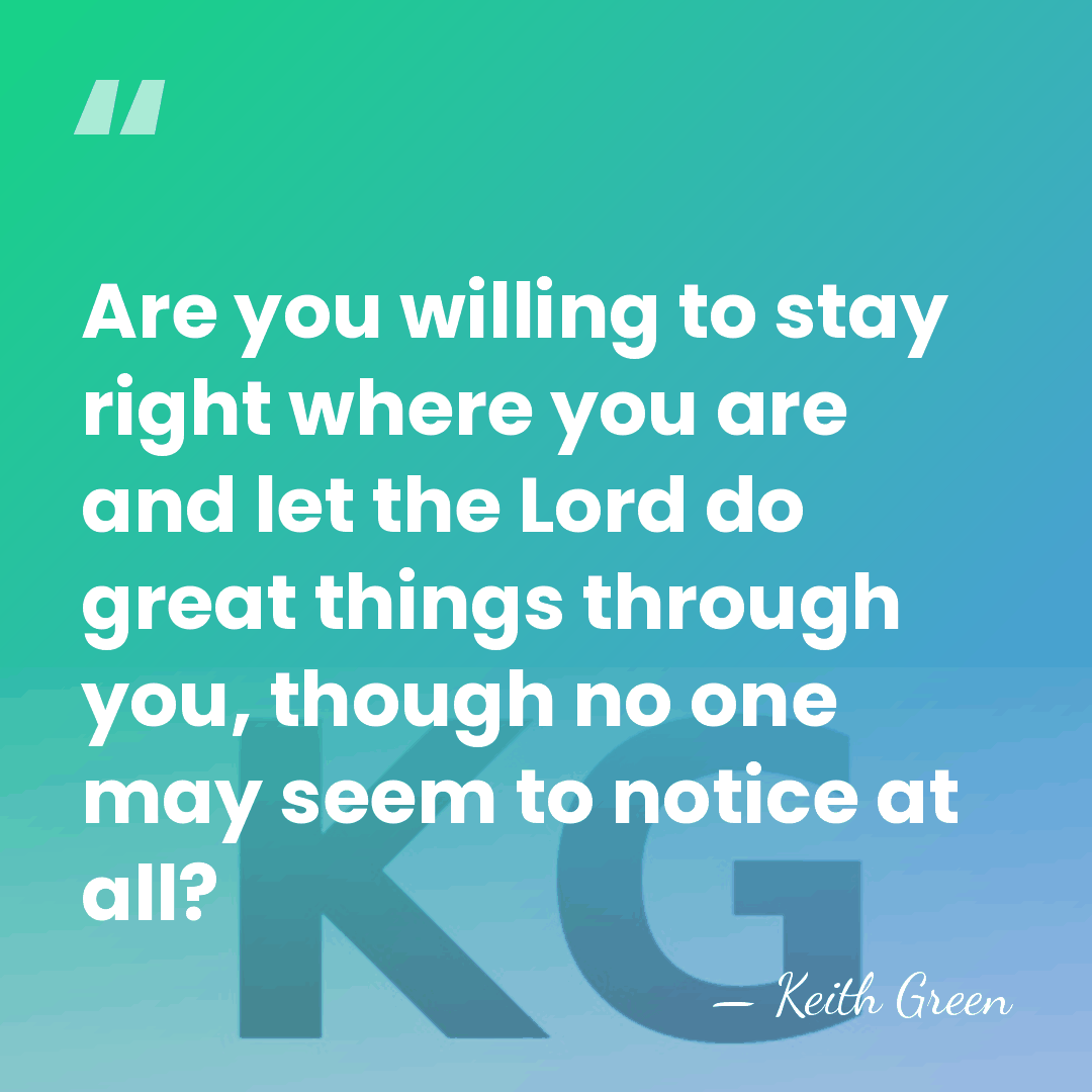 Are you willing to stay right where you are and let the&hellip; - Keith Green