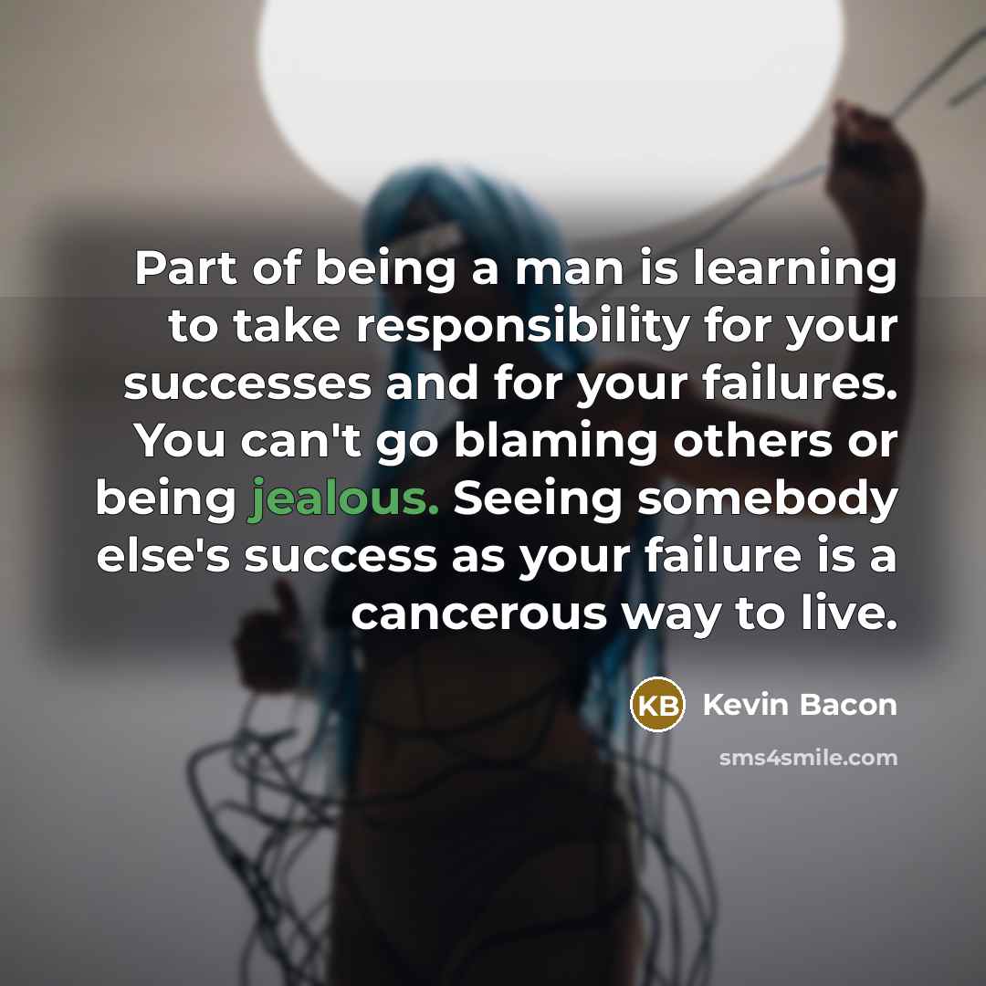 “Part of being a man is learning to take responsibility…” quote by Kevin Bacon