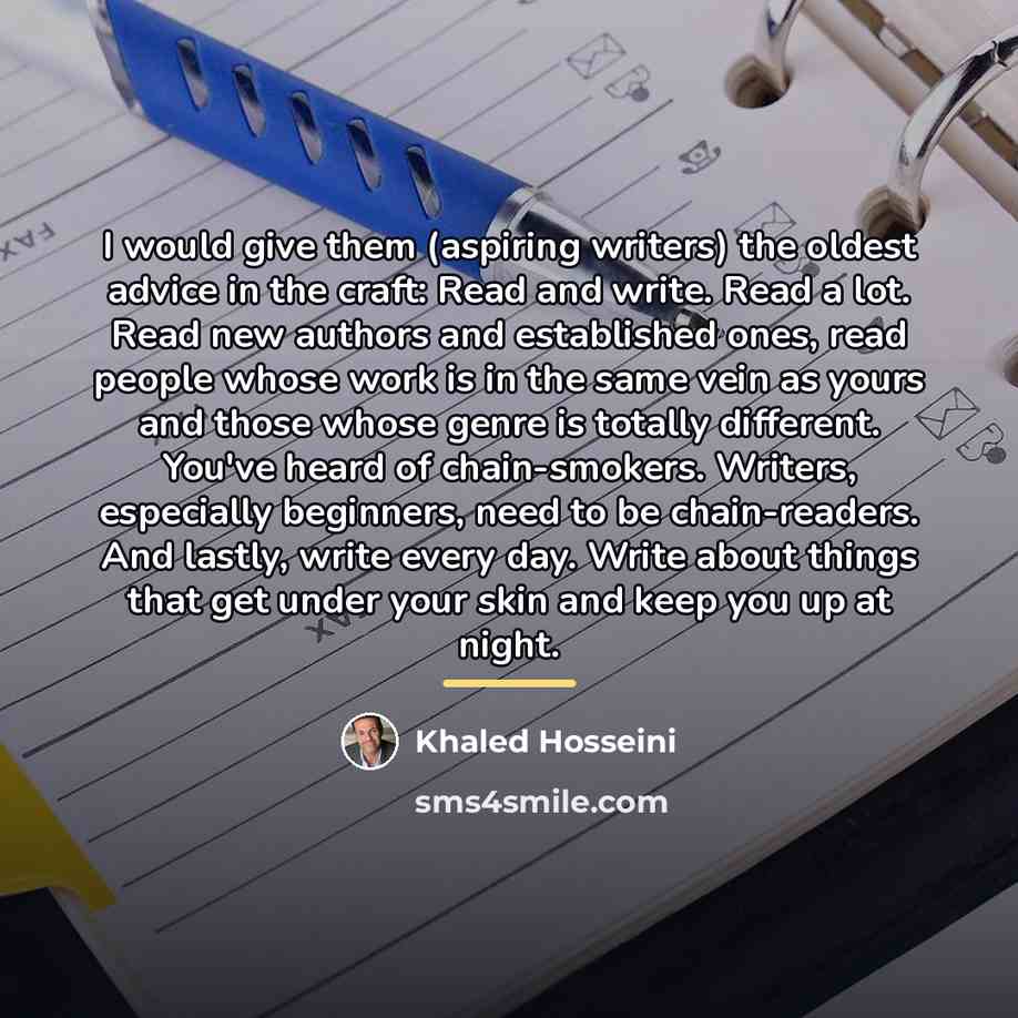 “I would give them (aspiring writers) the oldest advice in…” quote by Khaled Hosseini