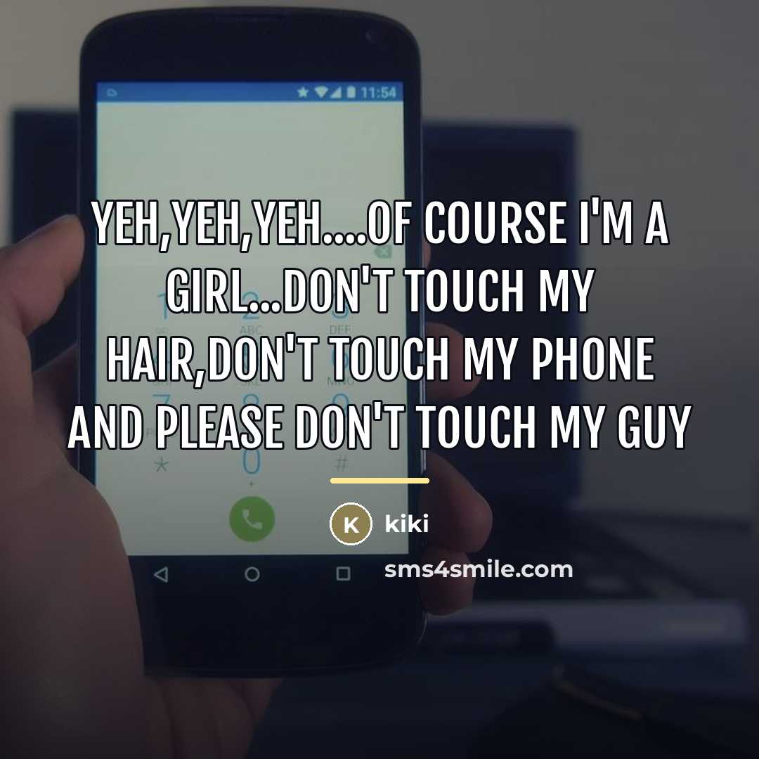 “Yeh,yeh,yeh....of course I'm a girl...don't touch my hair,don't touch my…” quote by Kiki