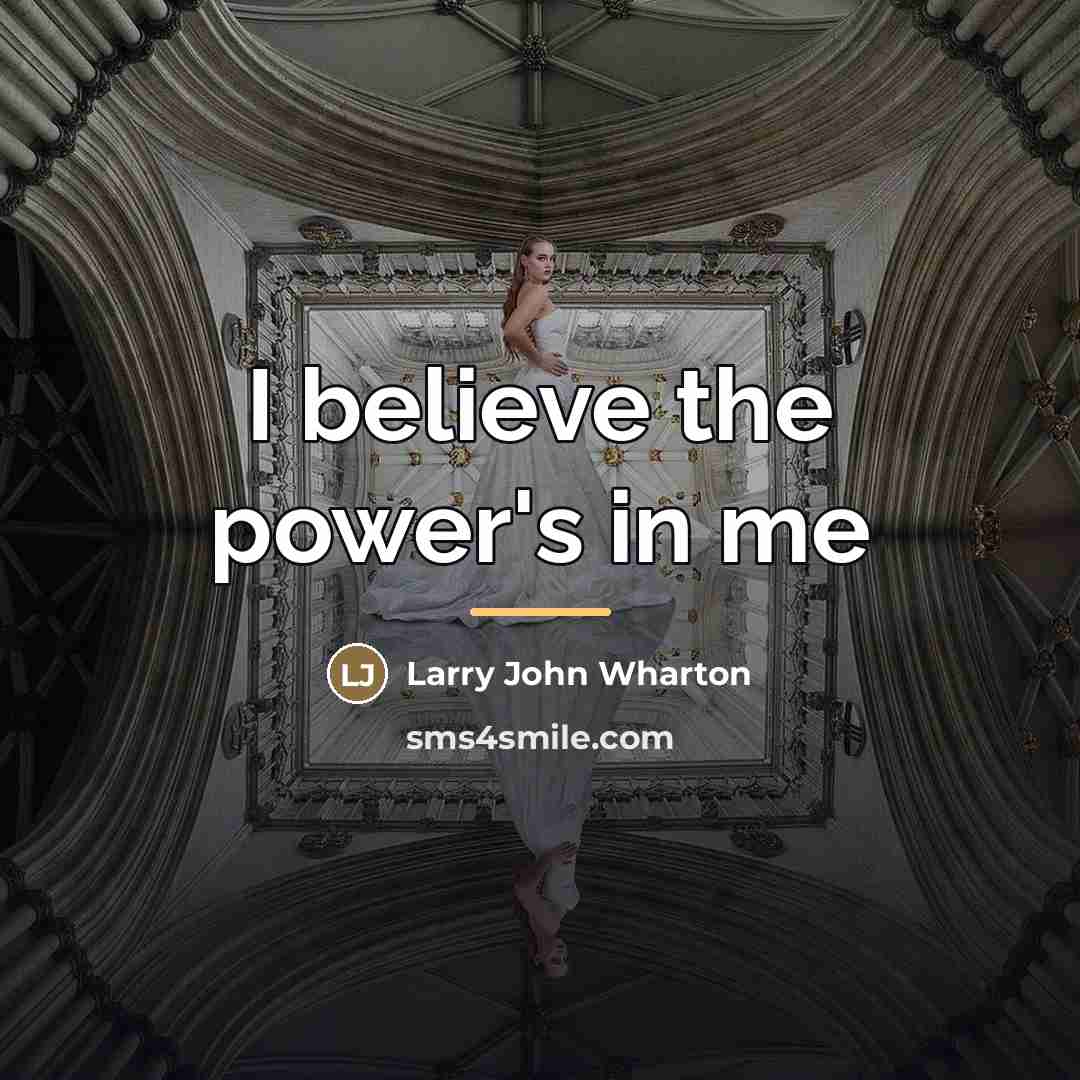 “I believe the power's in me…” quote by Larry John Wharton