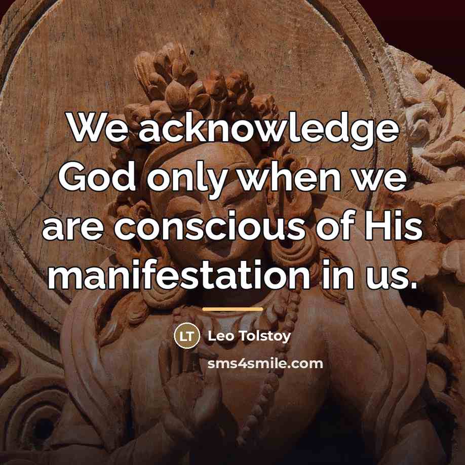 “We acknowledge God only when we are conscious of His…” quote by Leo Tolstoy