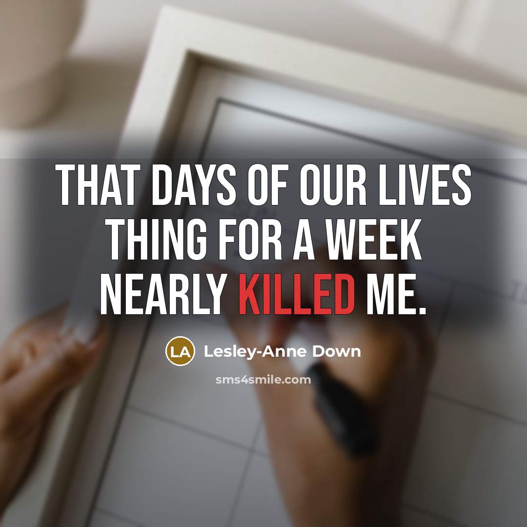 “That Days of Our Lives thing for a week nearly…” quote by Lesley-Anne Down