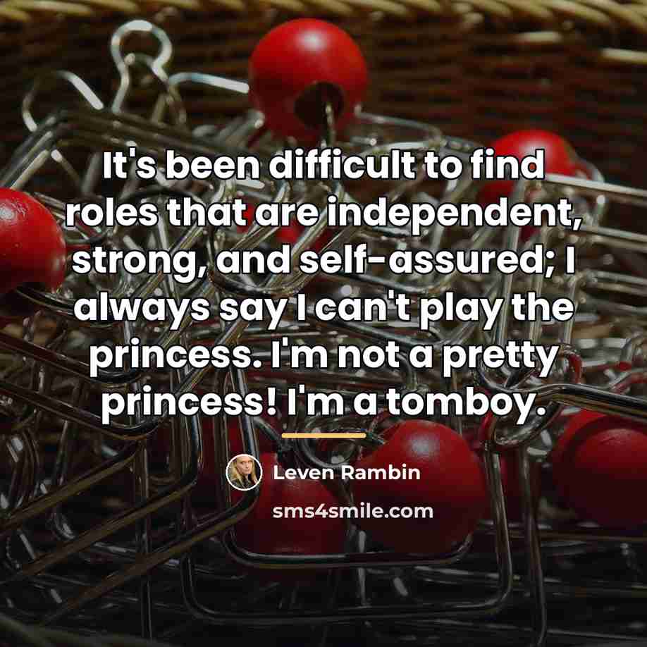 “It's been difficult to find roles that are independent, strong,…” quote by Leven Rambin
