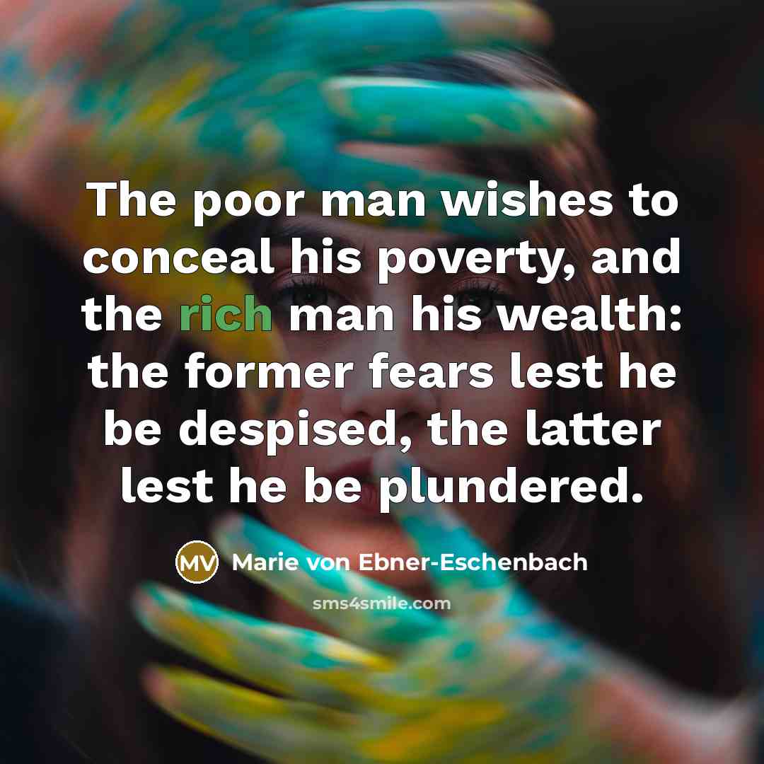 “The poor man wishes to conceal his poverty, and the…” quote by Marie von Ebner-Eschenbach