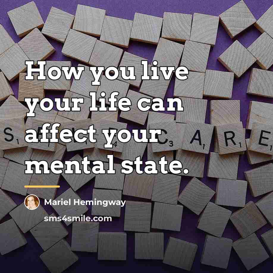 “How you live your life can affect your mental state.…” quote by Mariel Hemingway