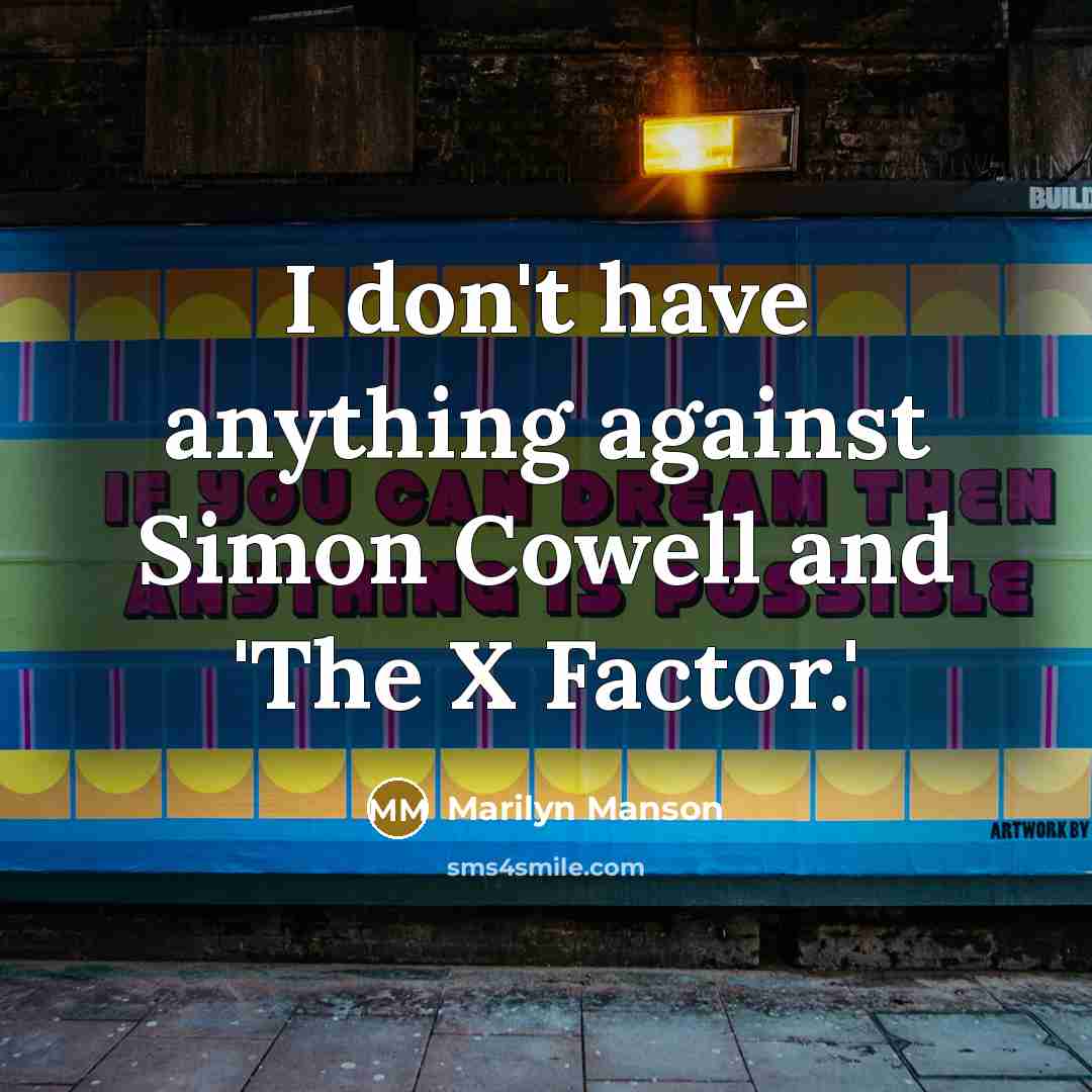 “I don't have anything against Simon Cowell and 'The X…” quote by Marilyn Manson