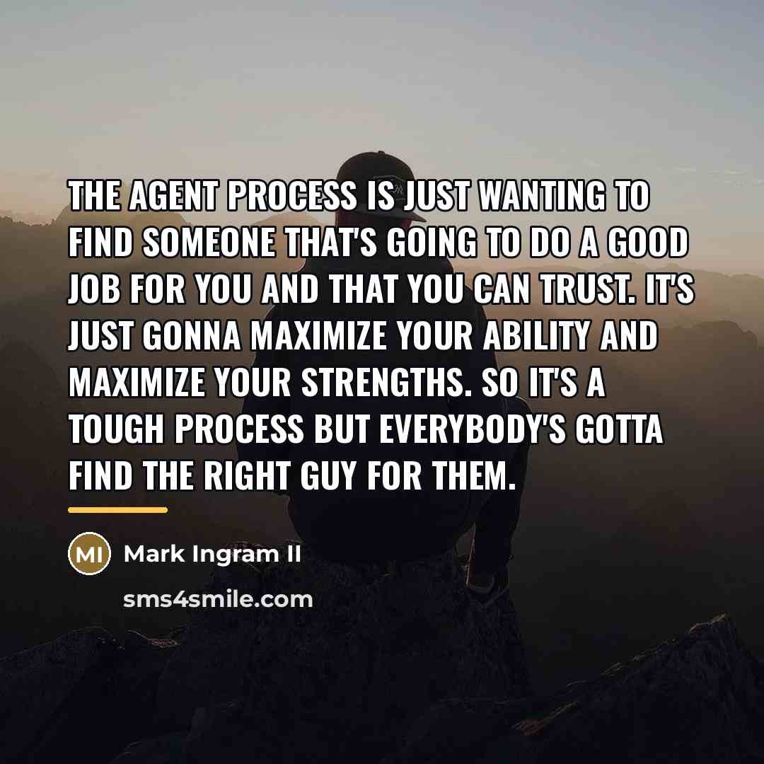 “The agent process is just wanting to find someone that's…” quote by Mark Ingram II