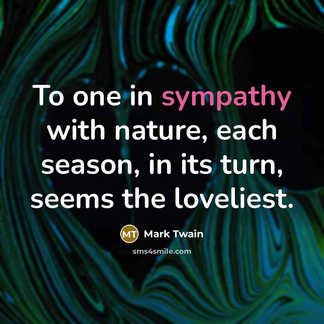 “To one in sympathy with nature, each season, in its…” quote by Mark Twain