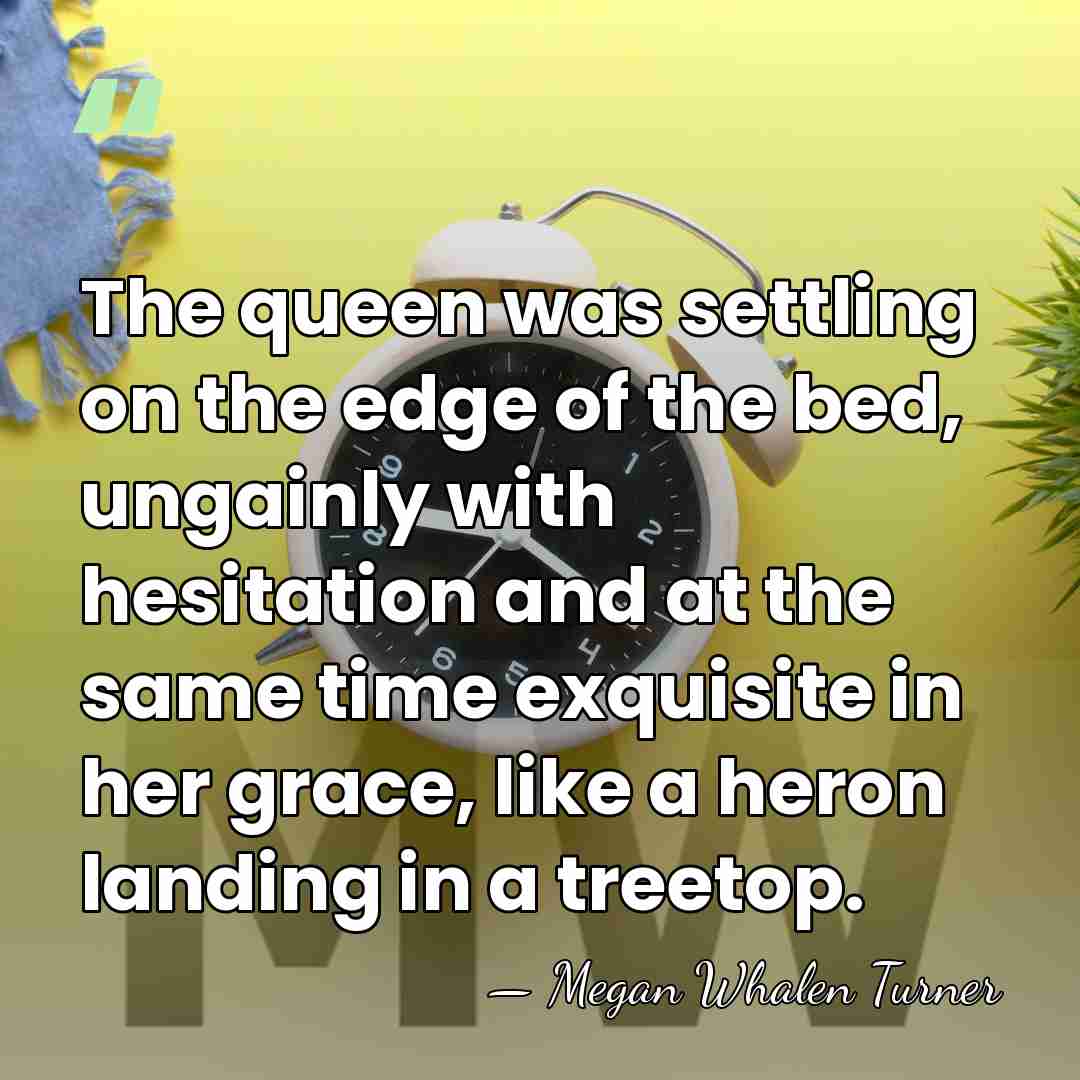 The queen was settling on the edge of the bed, ungainly with&hellip; - Megan Whalen Turner