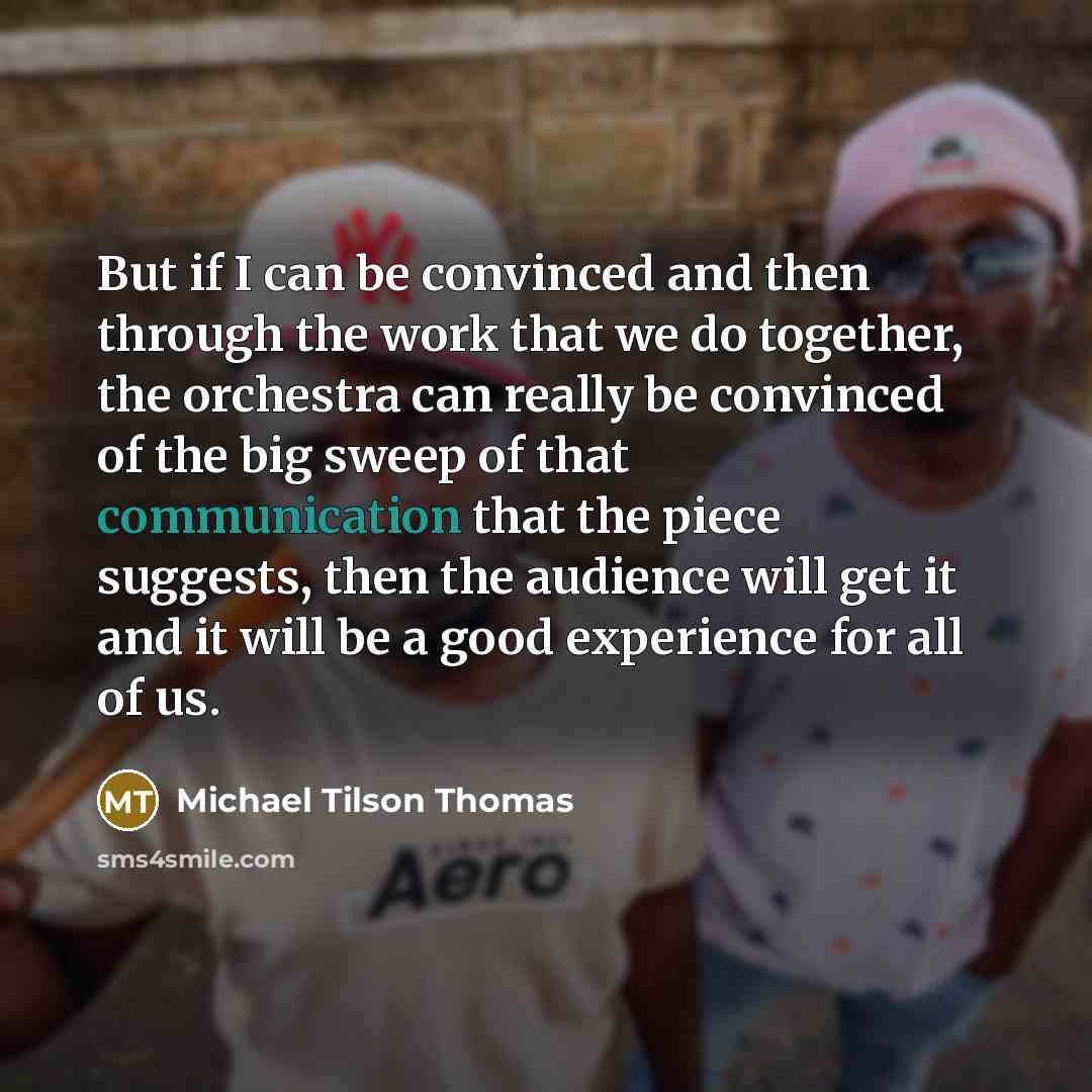 “But if I can be convinced and then through the…” quote by Michael Tilson Thomas