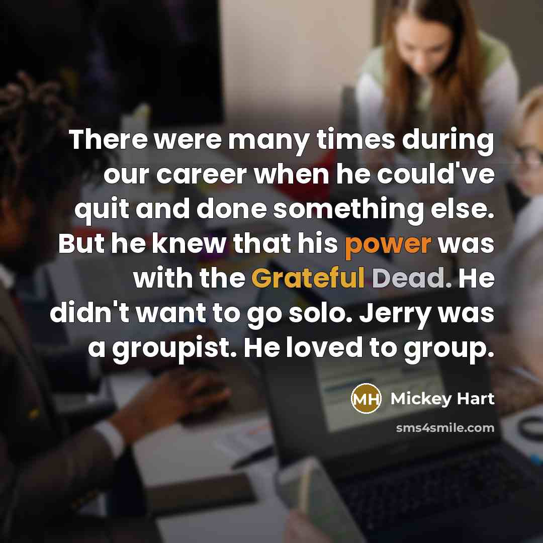 “There were many times during our career when he could've…” quote by Mickey Hart