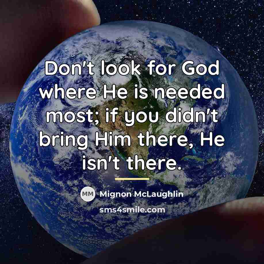 “Don't look for God where He is needed most; if…” quote by Mignon McLaughlin