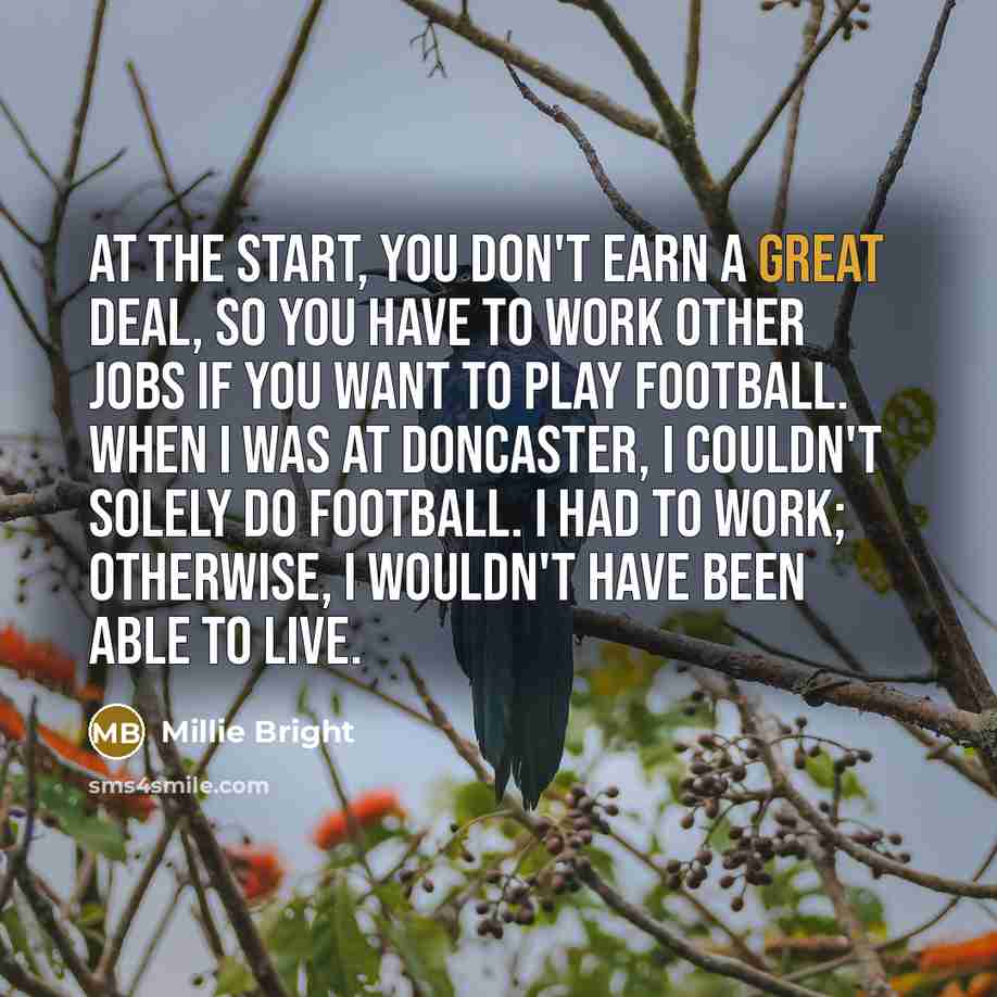 “At the start, you don't earn a great deal, so…” quote by Millie Bright