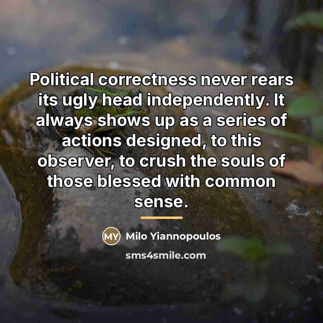 “Political correctness never rears its ugly head independently. It always…” quote by Milo Yiannopoulos