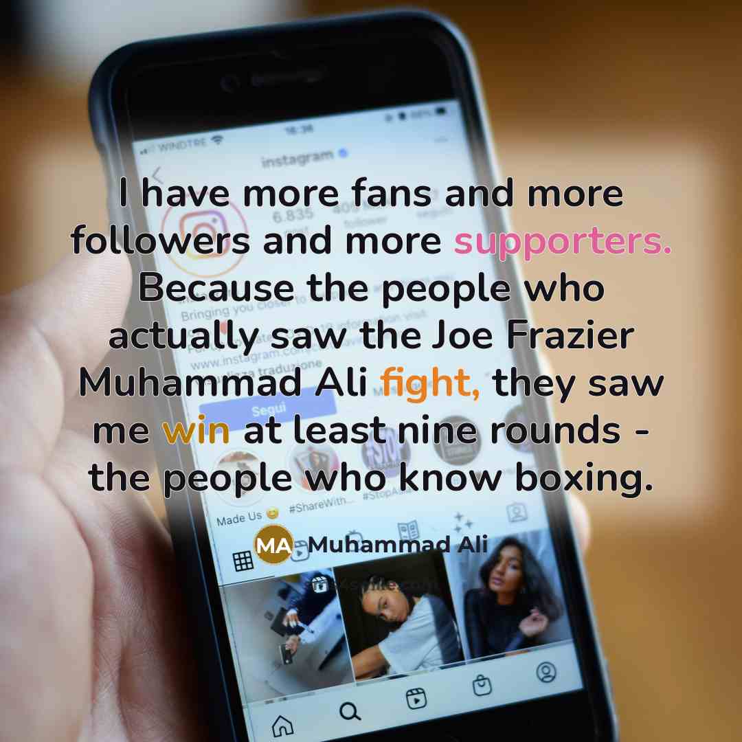 “I have more fans and more followers and more supporters.…” quote by Muhammad Ali