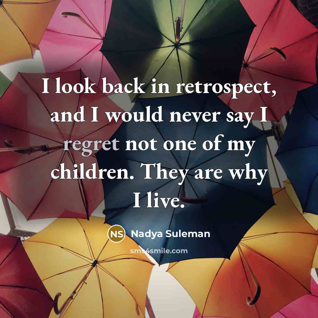 “I look back in retrospect, and I would never say…” quote by Nadya Suleman