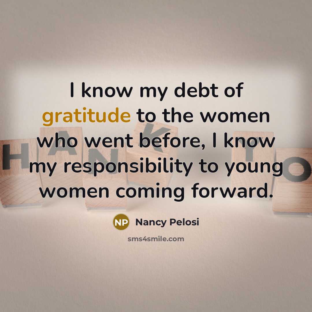 “I know my debt of gratitude to the women who…” quote by Nancy Pelosi