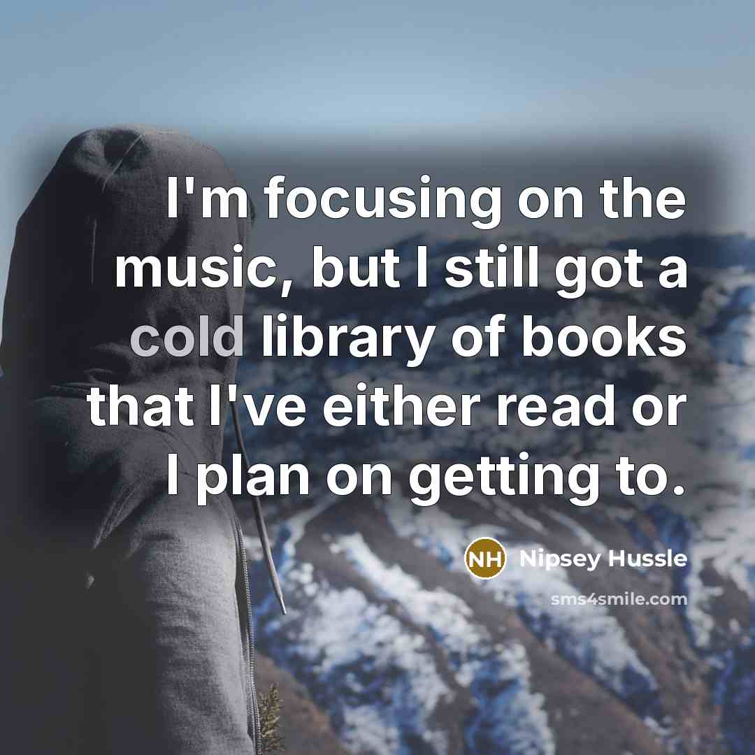 “I'm focusing on the music, but I still got a…” quote by Nipsey Hussle