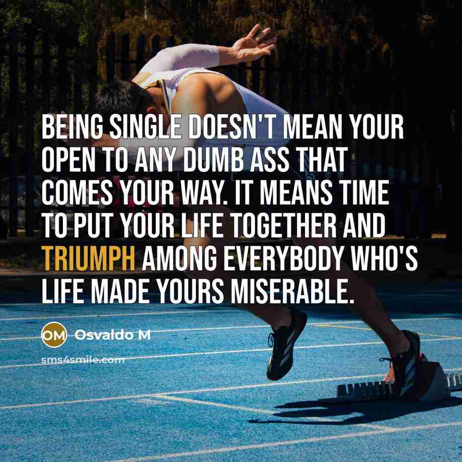 “Being single doesn't mean your open to any dumb ass…” quote by Osvaldo M