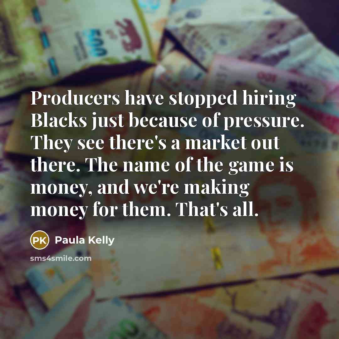“Producers have stopped hiring Blacks just because of pressure. They…” quote by Paula Kelly