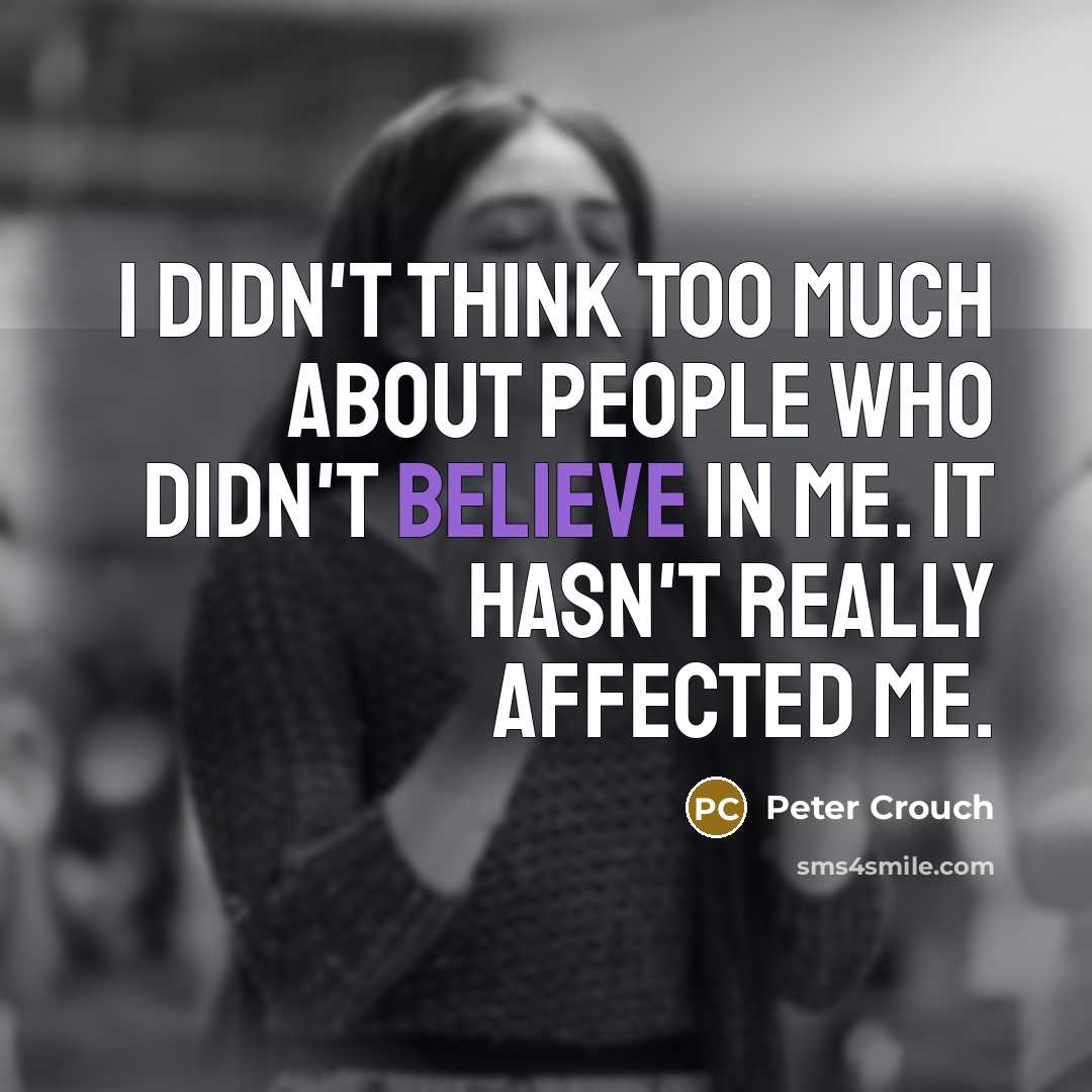 “I didn't think too much about people who didn't believe…” quote by Peter Crouch
