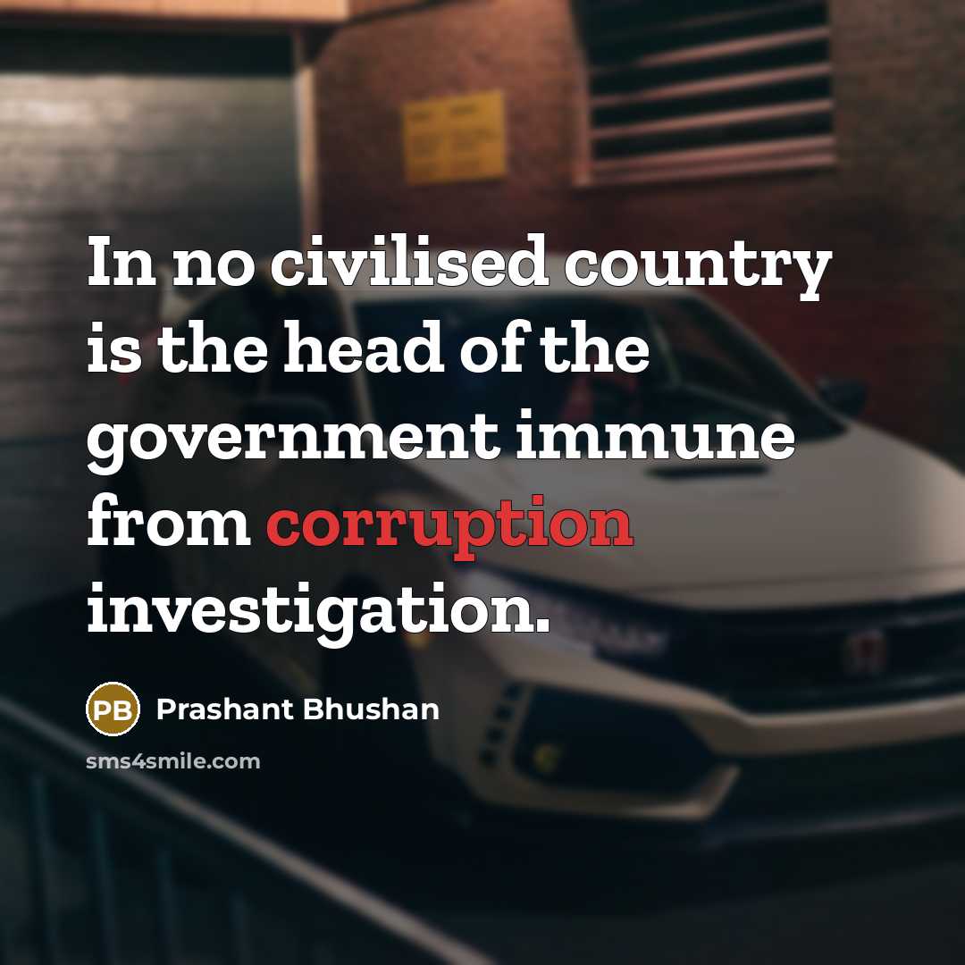 “In no civilised country is the head of the government…” quote by Prashant Bhushan