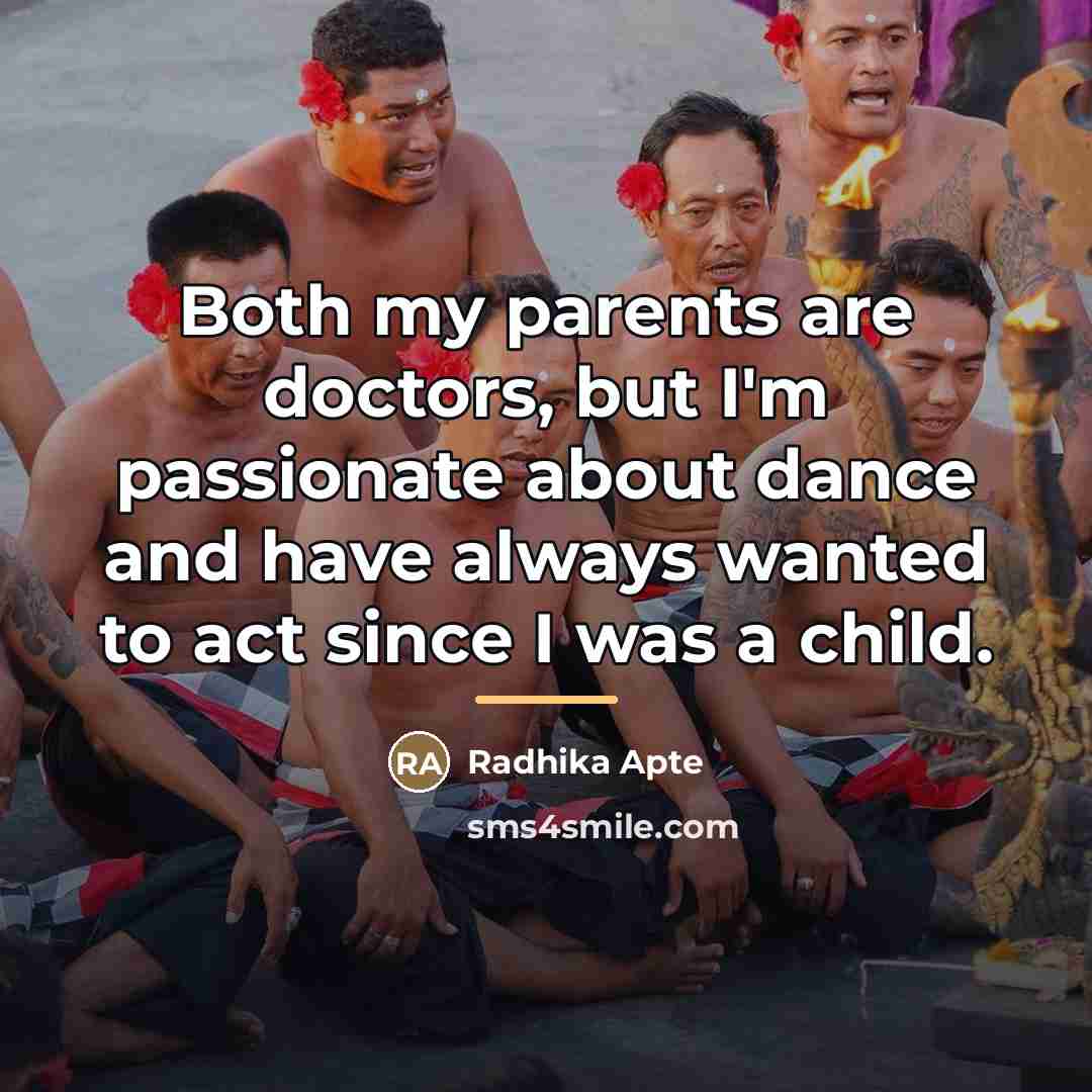 “Both my parents are doctors, but I'm passionate about dance…” quote by Radhika Apte