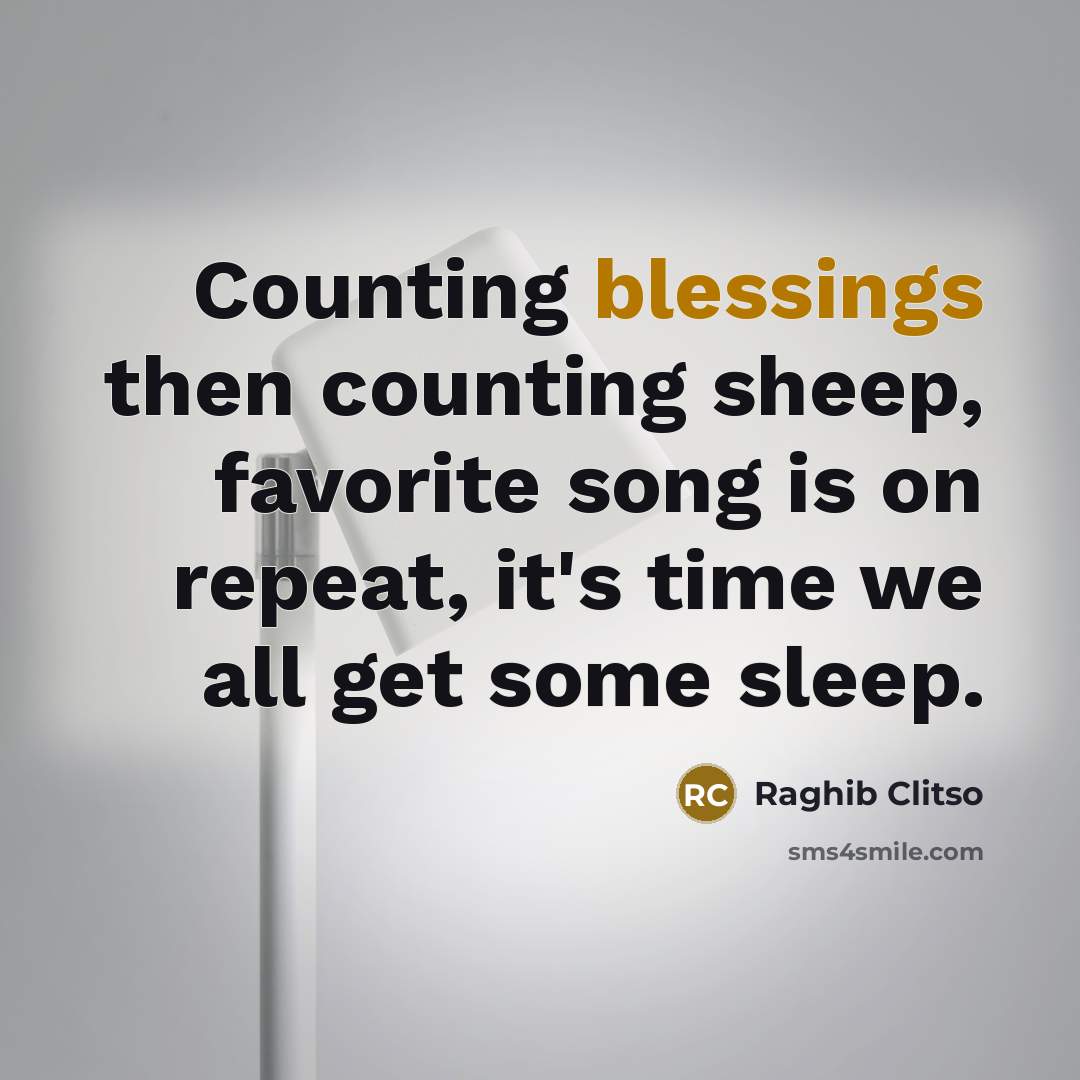 “Counting blessings then counting sheep, favorite song is on repeat,…” quote by Raghib Clitso