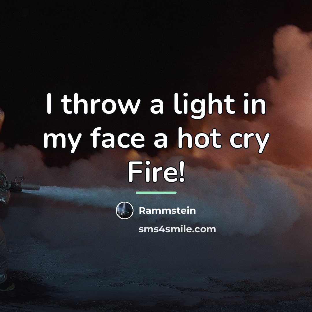 “I throw a light in my face a hot cry…” quote by Rammstein