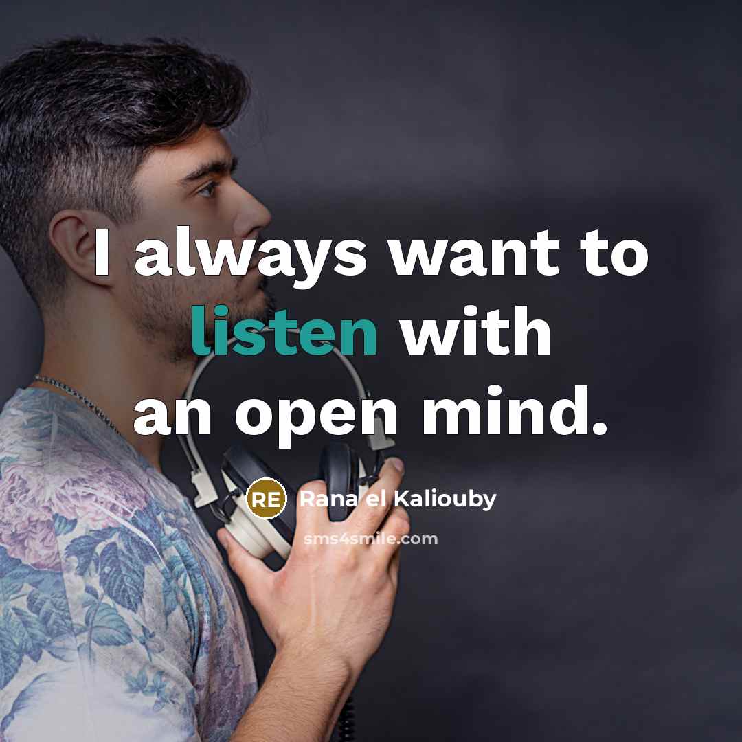 “I always want to listen with an open mind.…” quote by Rana el Kaliouby