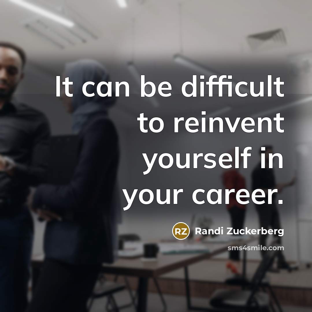 “It can be difficult to reinvent yourself in your career.…” quote by Randi Zuckerberg
