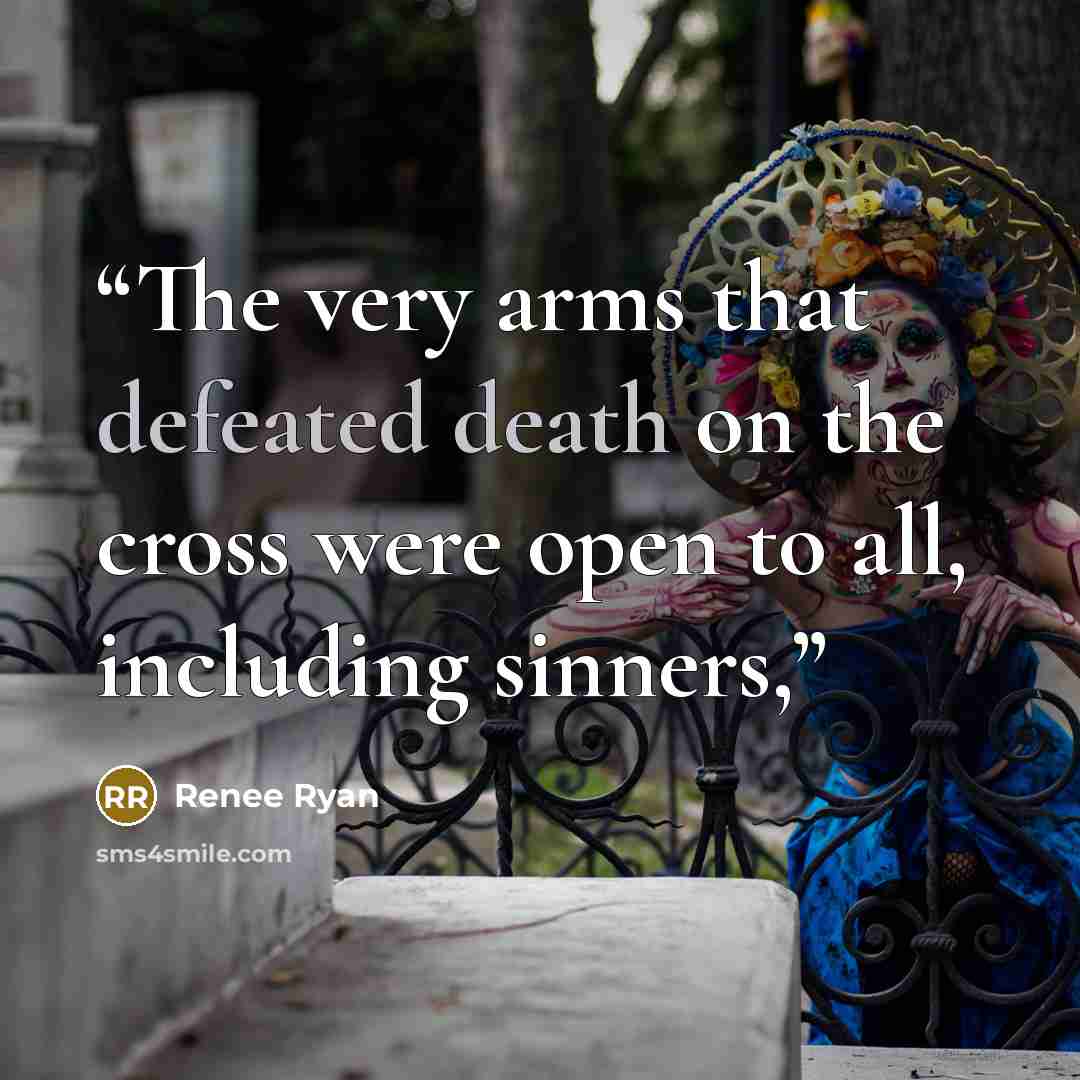 “The very arms that defeated death on the cross were open to all, including sinners,” quote by Renee Ryan