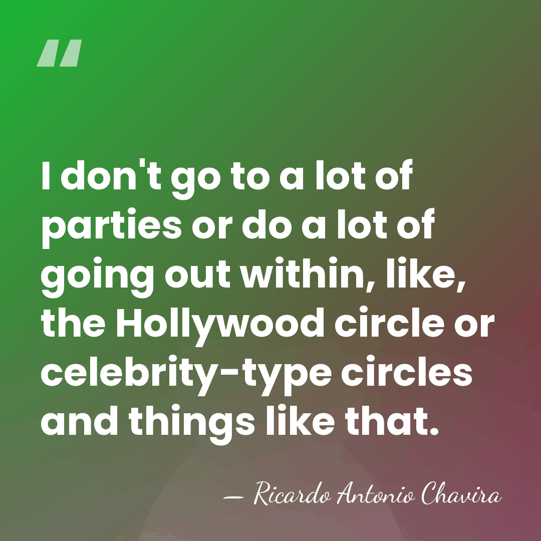 I don't go to a lot of parties or do a lot&hellip; - Ricardo Antonio Chavira