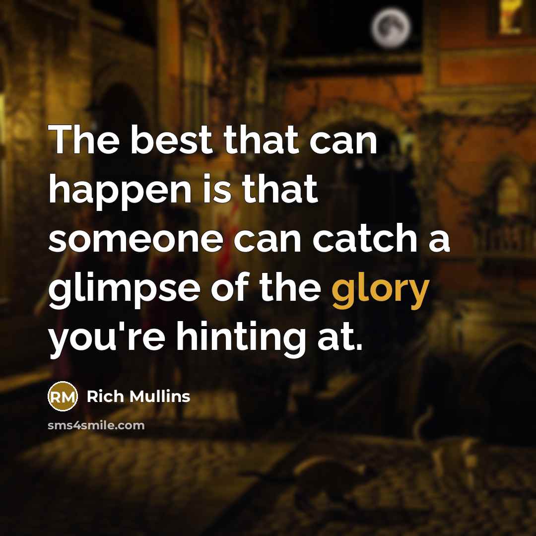 “The best that can happen is that someone can catch…” quote by Rich Mullins