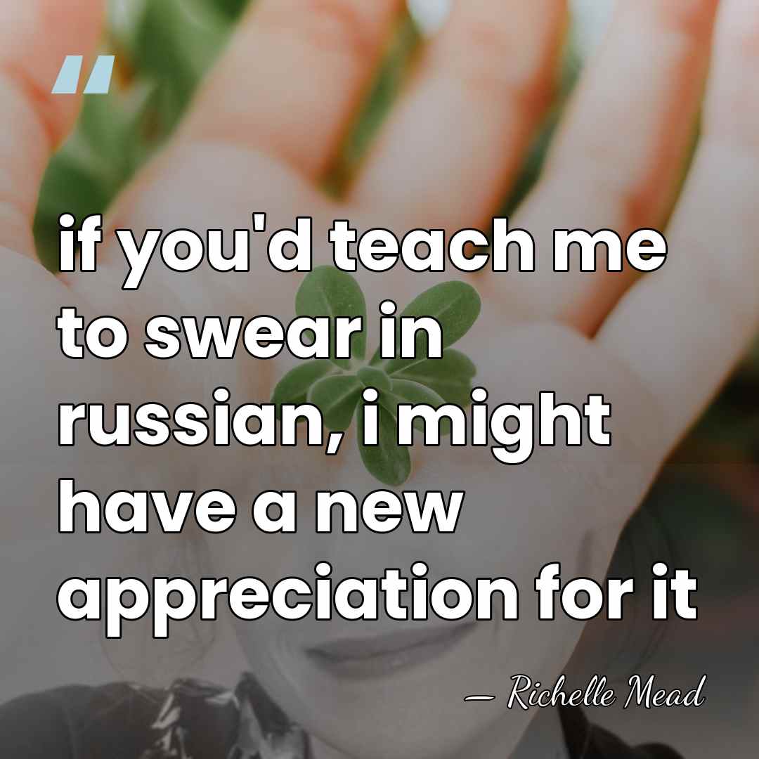 if you'd teach me to swear in russian, i might have a&hellip; - Richelle Mead