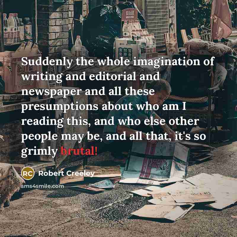 “Suddenly the whole imagination of writing and editorial and newspaper…” quote by Robert Creeley
