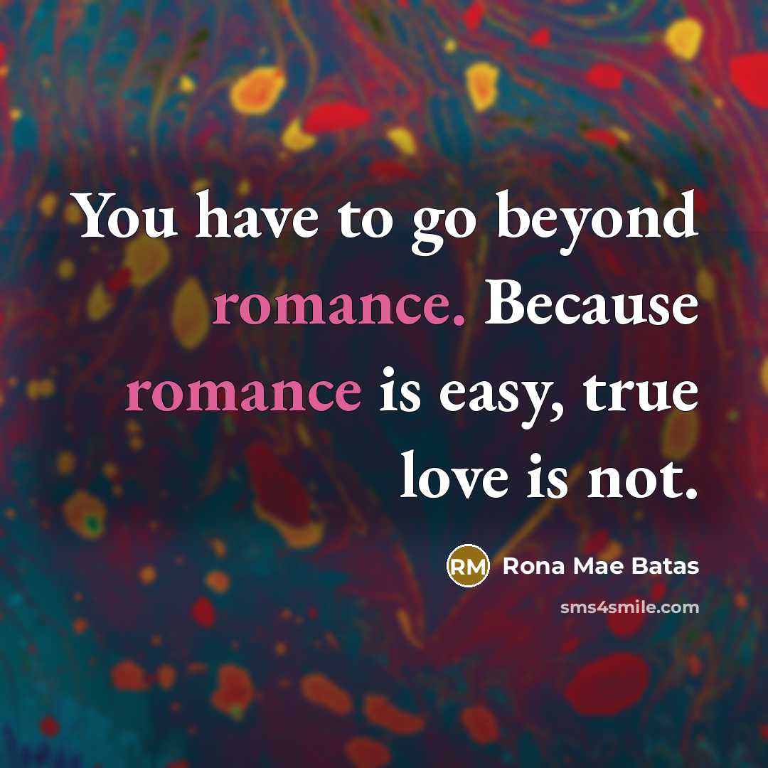 “You have to go beyond romance. Because romance is easy,…” quote by Rona Mae Batas