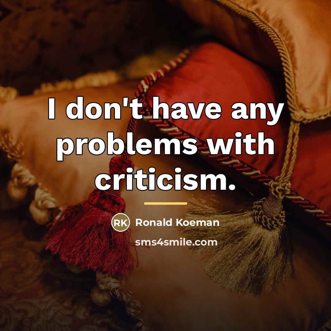 “I don't have any problems with criticism.…” quote by Ronald Koeman