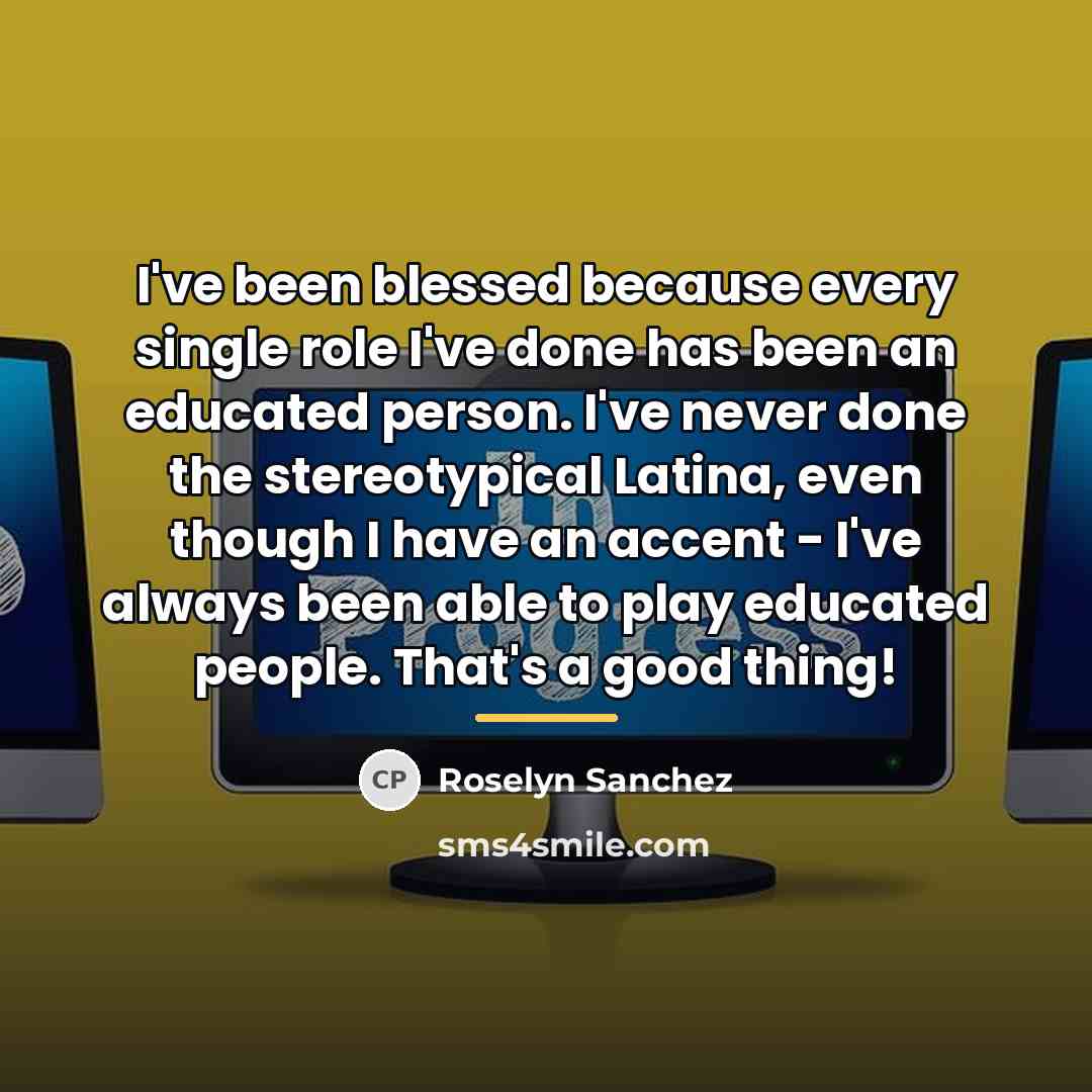 “I've been blessed because every single role I've done has…” quote by Roselyn Sanchez