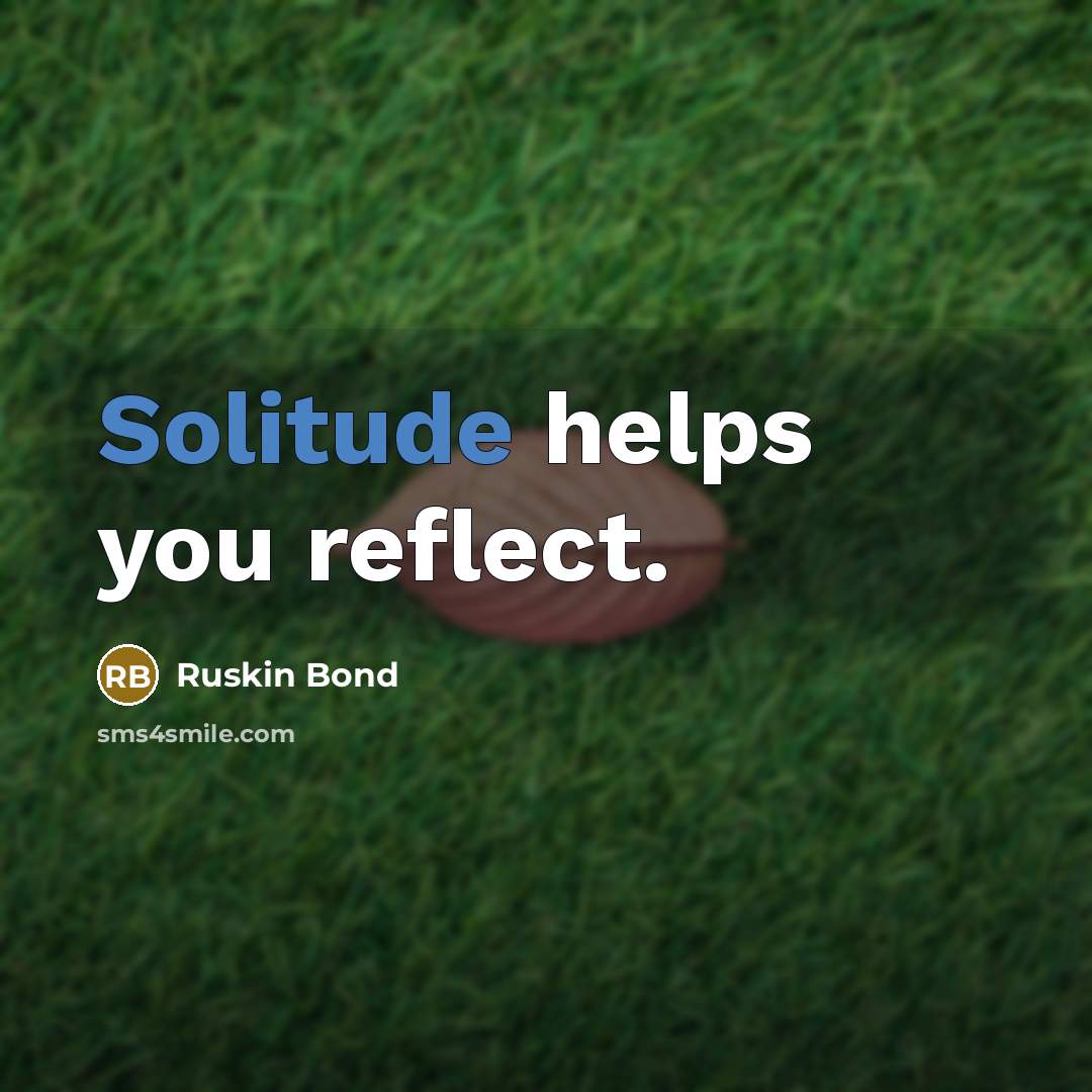 “Solitude helps you reflect.…” quote by Ruskin Bond