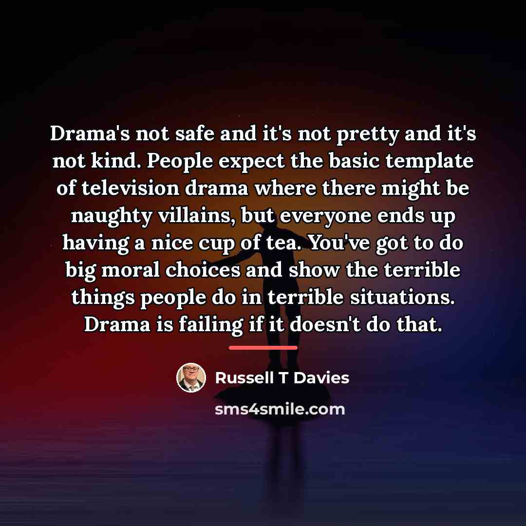 “Drama's not safe and it's not pretty and it's not…” quote by Russell T Davies