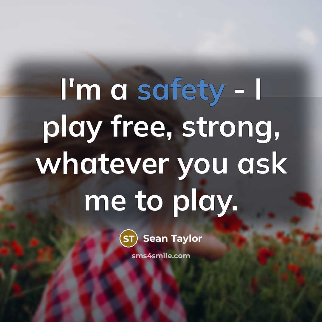 “I'm a safety - I play free, strong, whatever you…” quote by Sean Taylor