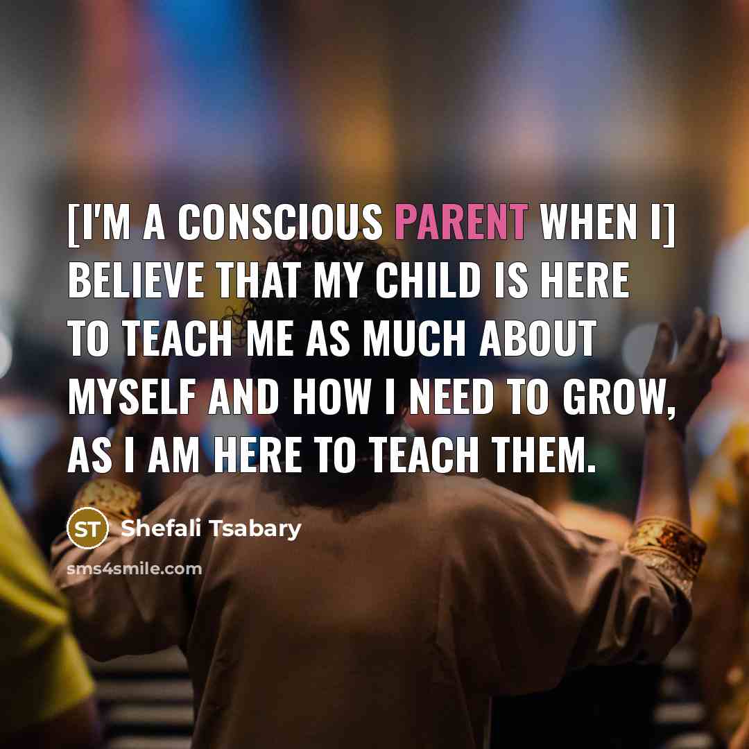 “[I'm a conscious parent when I] believe that my child…” quote by Shefali Tsabary