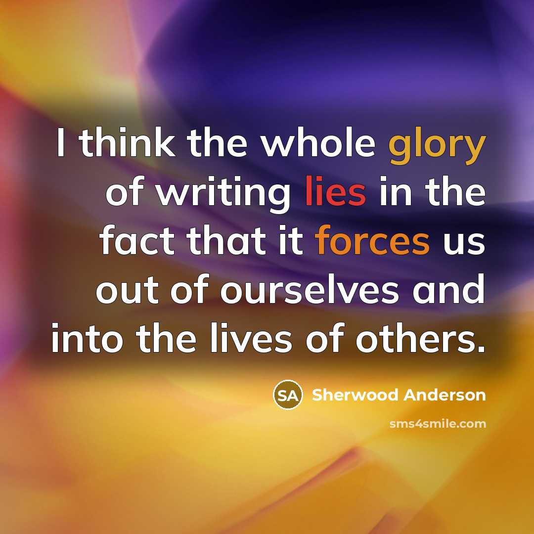 “I think the whole glory of writing lies in the…” quote by Sherwood Anderson