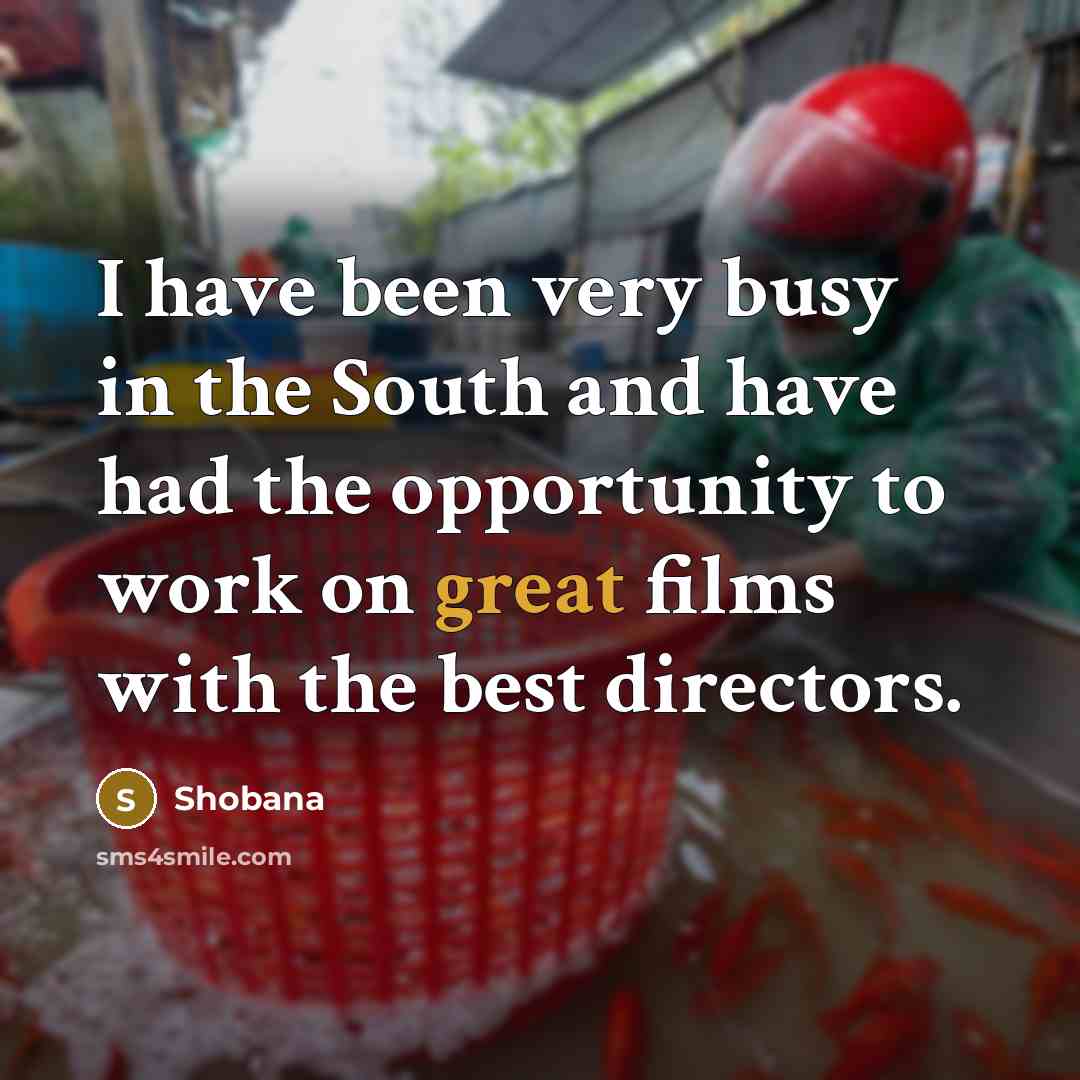 “I have been very busy in the South and have…” quote by Shobana