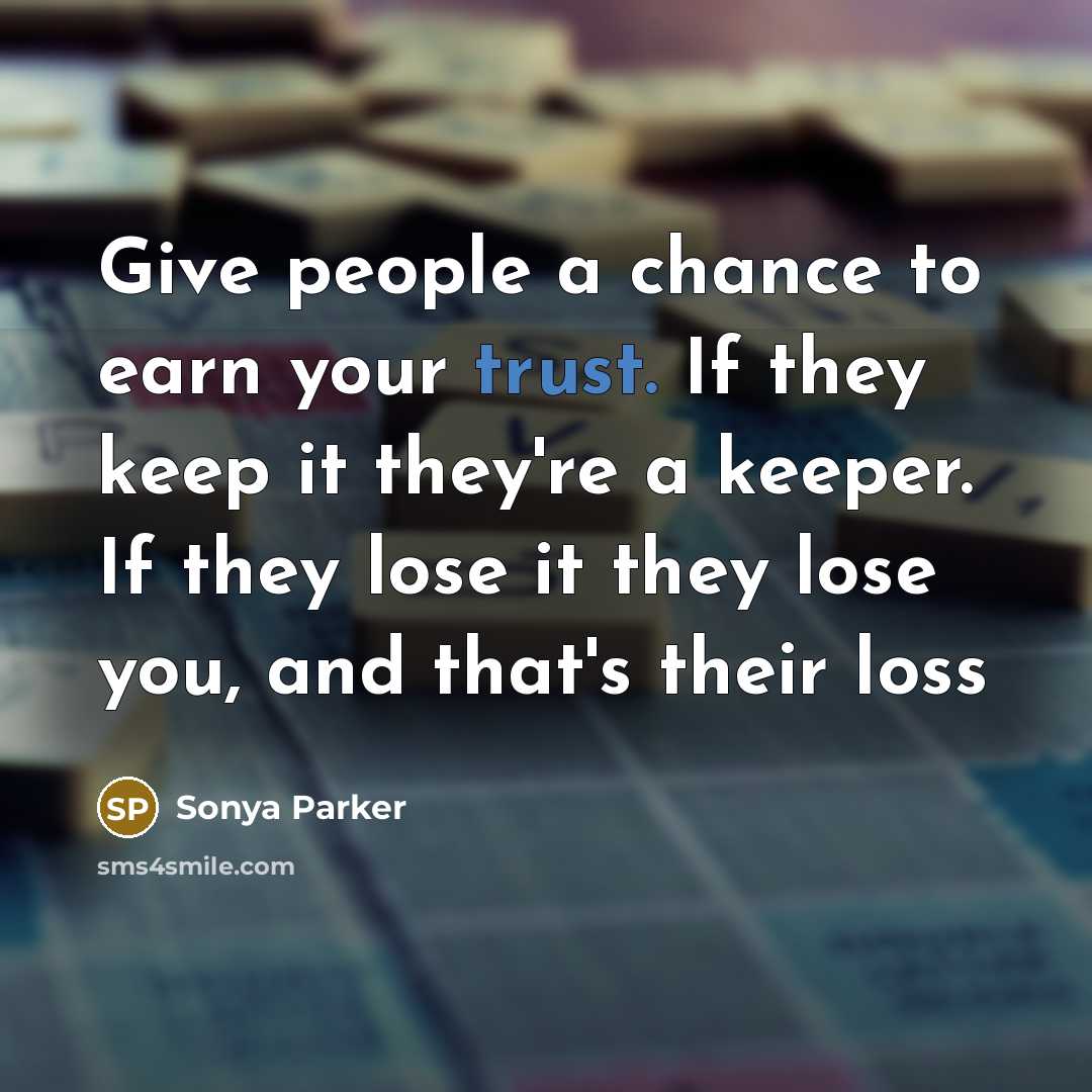 “Give people a chance to earn your trust. If they…” quote by Sonya Parker