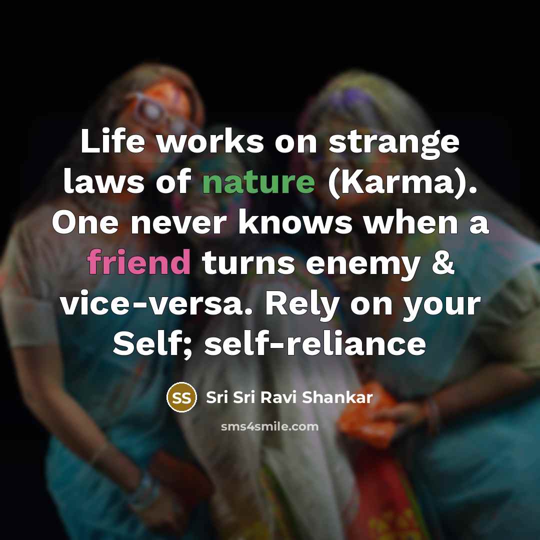 “Life works on strange laws of nature (Karma). One never…” quote by Sri Sri Ravi Shankar