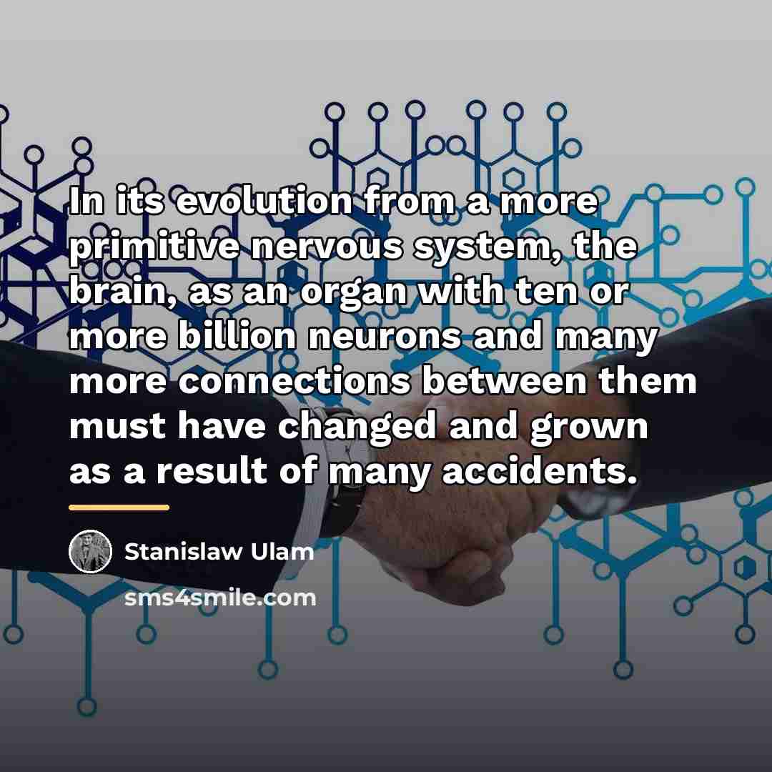 “In its evolution from a more primitive nervous system, the…” quote by Stanislaw Ulam