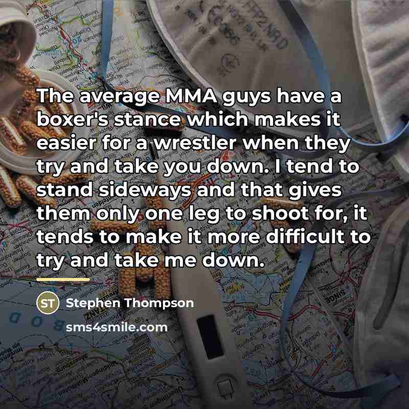 “The average MMA guys have a boxer's stance which makes…” quote by Stephen Thompson